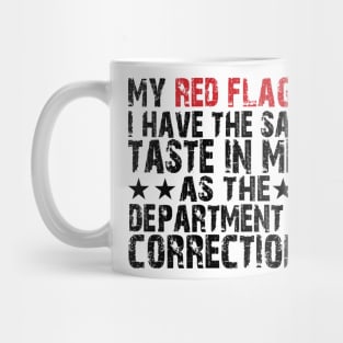 my red flag is i have the same taste in men as the department of corrections Mug